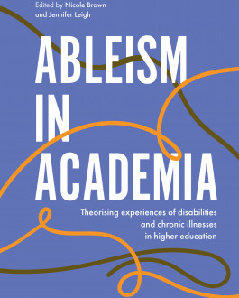 Ableism in Academia Theorising experiences of  disabilities and chronic illnesses in  higher education