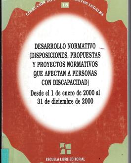 Portada del LibroDesarrollo normativo (Disposiciones, propuestas y proyectos normativos que afectan a personas con discapacidad) - Desde el 1 de enero al 31 de diciembre de 2000