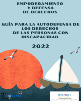 Empoderamiento y defensa de derechos. Guía para la autodefensa de los derechos de las personas con discapacidad 2022