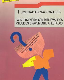 I Jornadas nacionales. La intervención con minusvalidos psiquicos gravemente afectados
