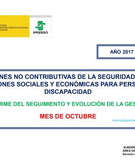 Pensiones no contributivas de la Seguridad Social prestaciones sociales y económicas para personas con discapacidad informe del seguimiento y evolución de la gestión (octubre 2017)