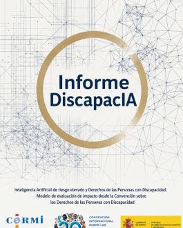 Cubierta Informe DiscapacIA. Inteligencia artificial de riesgo elevado y derechos de las personas con discapacidad. Modelo de evaluación de impacto desde la Convención sobre los derechos de las personas con discapacidad