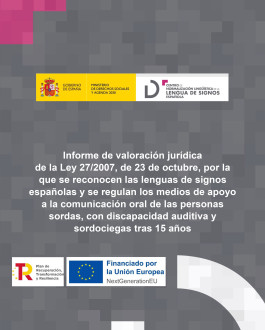 Portada Informe de valoración jurídica de la Ley 27/2007, de 23 de octubre, por la  que se reconocen las lenguas de signos  españolas y se regulan los medios de apoyo  a la comunicación oral de las personas  sordas, con discapacidad auditiva y sordociegas tras 