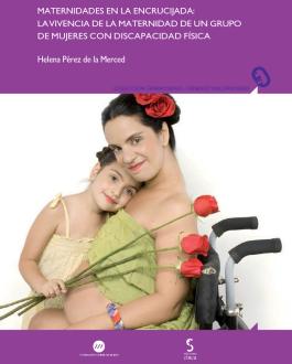 Portada Maternidades en la encrucijada: la vivencia de la maternidad de un grupo de mujeres con discapacidad física