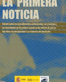 Portada del Libro La primera noticia. Estudio sobre los procedimientos profesionales, las vivencias y las necesidades de los padres cuando se les informa de que su hijo tiene una discapacidad o un trastorno del desarrollo.