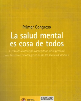portada Primer Congreso "La salud mental es cosa de todos": El reto de la atención comunitaria de la persona con trastorno mental grave desde los servicios sociales