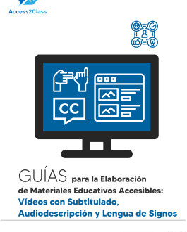Cubierta Guías para la Elaboración de Materiales Educativos Accesibles: Vídeos con Subtitulado, Audiodescripción y Lengua de Signos