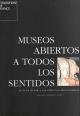 Portada Museos abiertos a todos los sentidos : acoger mejor a las personas minusválidas