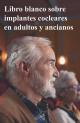 Portada Libro blanco sobre los implantes cocleares en adultos y ancianos