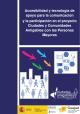 Portada Accesibilidad y tecnología de apoyo para la comunicación y la participación en el proyecto Ciudades y Comunidades Amigables con las Personas Mayores 