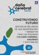Portada Construyendo futuro: gestión de recursos de vida independiente y bienestar para las personas con daño cerebral adquirido y sus familias
