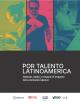 Portada POR TALENTO LATINOAMERICA. Generar, medir y mejorar el impacto de la inclusión laboral