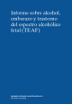 Informe sobre alcohol, embarazo y trastorno del espectro alcohólico fetal (TEAF)