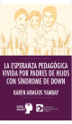 Portada La esperanza pedagógica vivida por padres de hijos con Síndrome de Down
